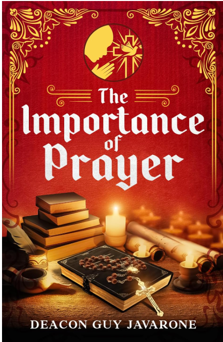 The Importance of Prayer — book by Deacon Guy Javarone.